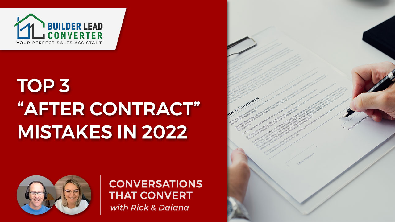 The Top 3 Builder “After Contract” Mistakes in 2022