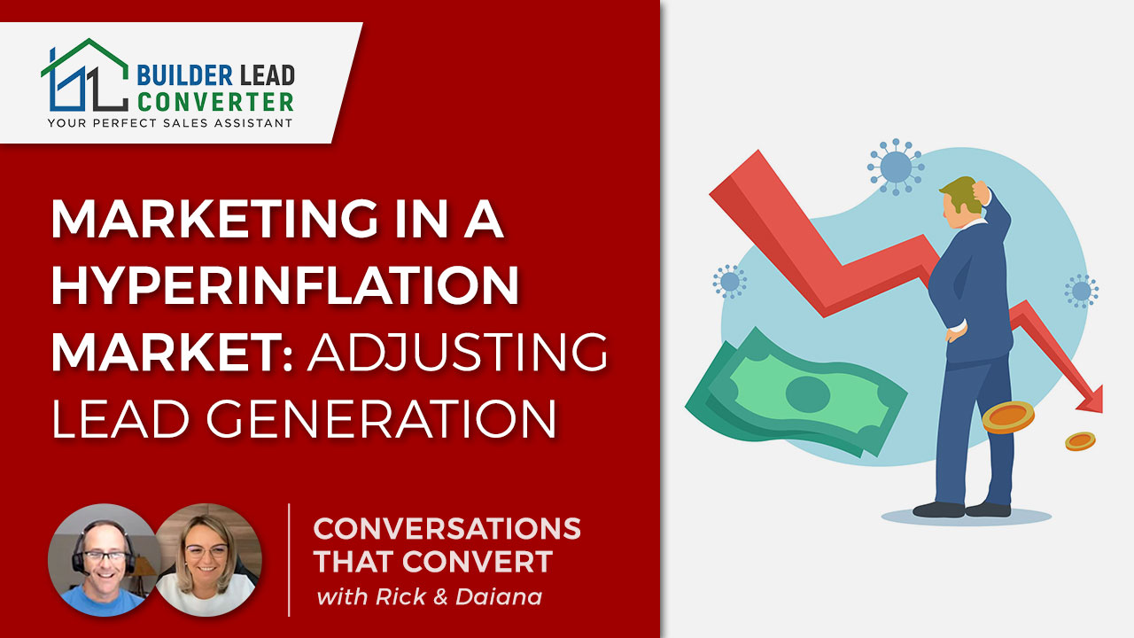 Home Builder & Remodeler Marketing in a Hyperinflation Market: Adjusting Lead Generation