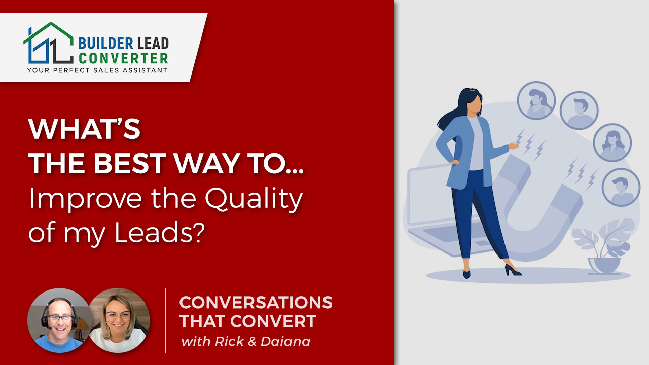Builders ask…’what’s the best way to improve the quality of my leads?’