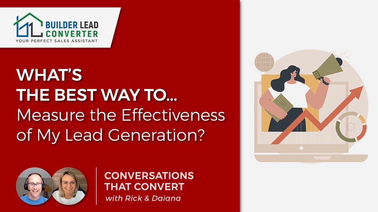 Builder’s ask…“What’s the best way to measure the effectiveness of my lead generation?”