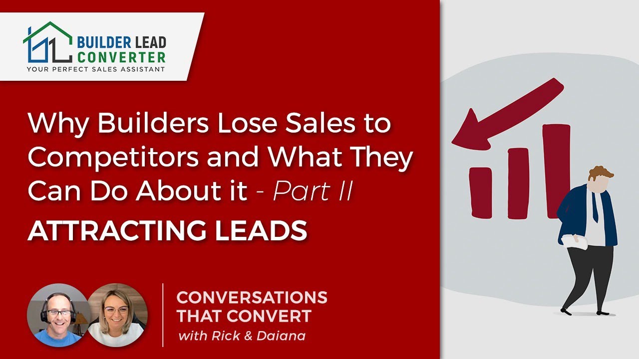 Why Builders Lose Sales to Competitors and What They Can Do About it- Part II Attracting Leads