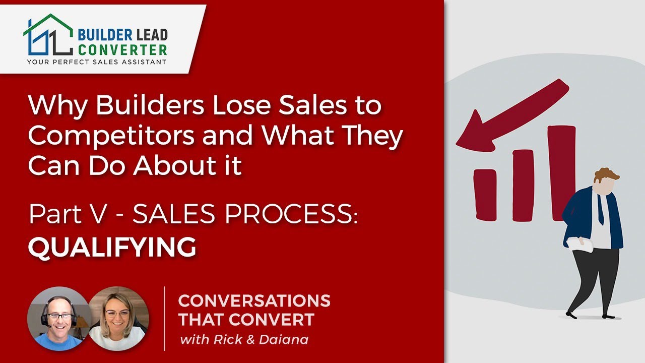 Why Home Builders Lose Sales to Competitors- Part V Sales Process: (Qualifying)