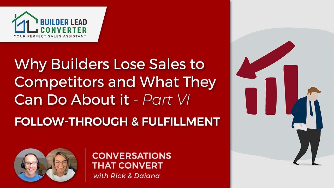 Why Builders Lose Sales to Competitors – Part VI Follow-through & Fulfillment