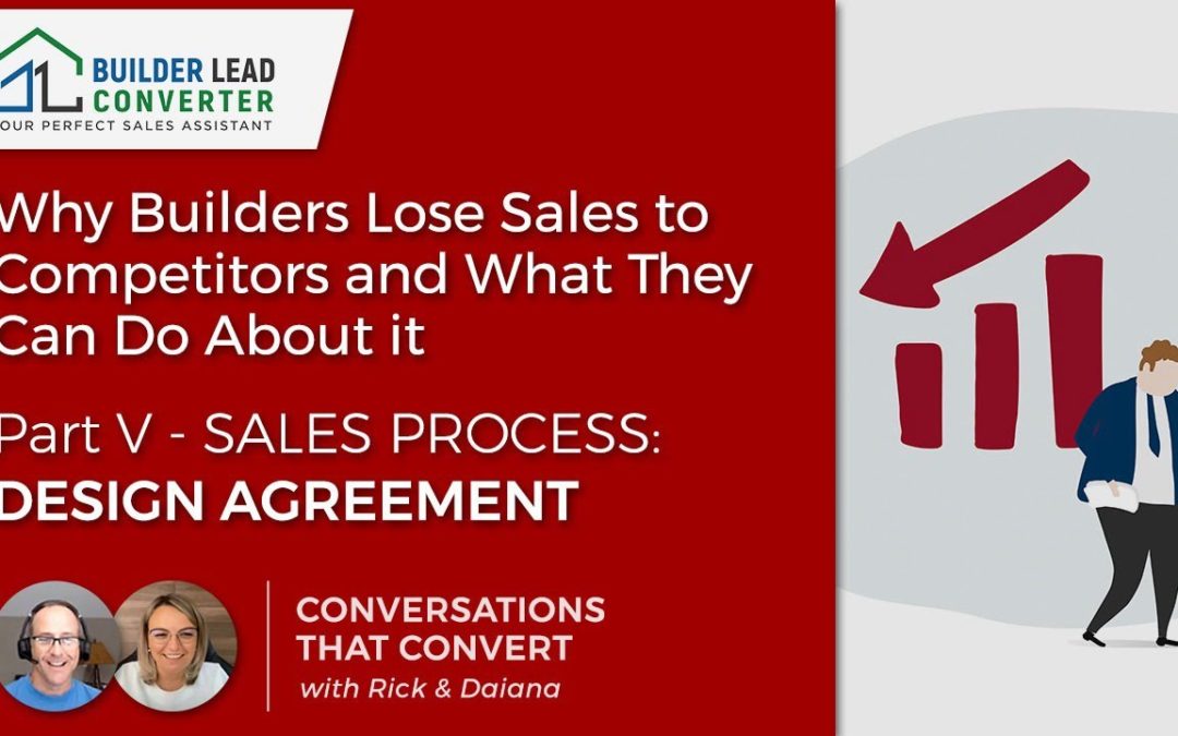Why Builders Lose Sales to Competitors – Part V Sales Process: (Design Agreement)