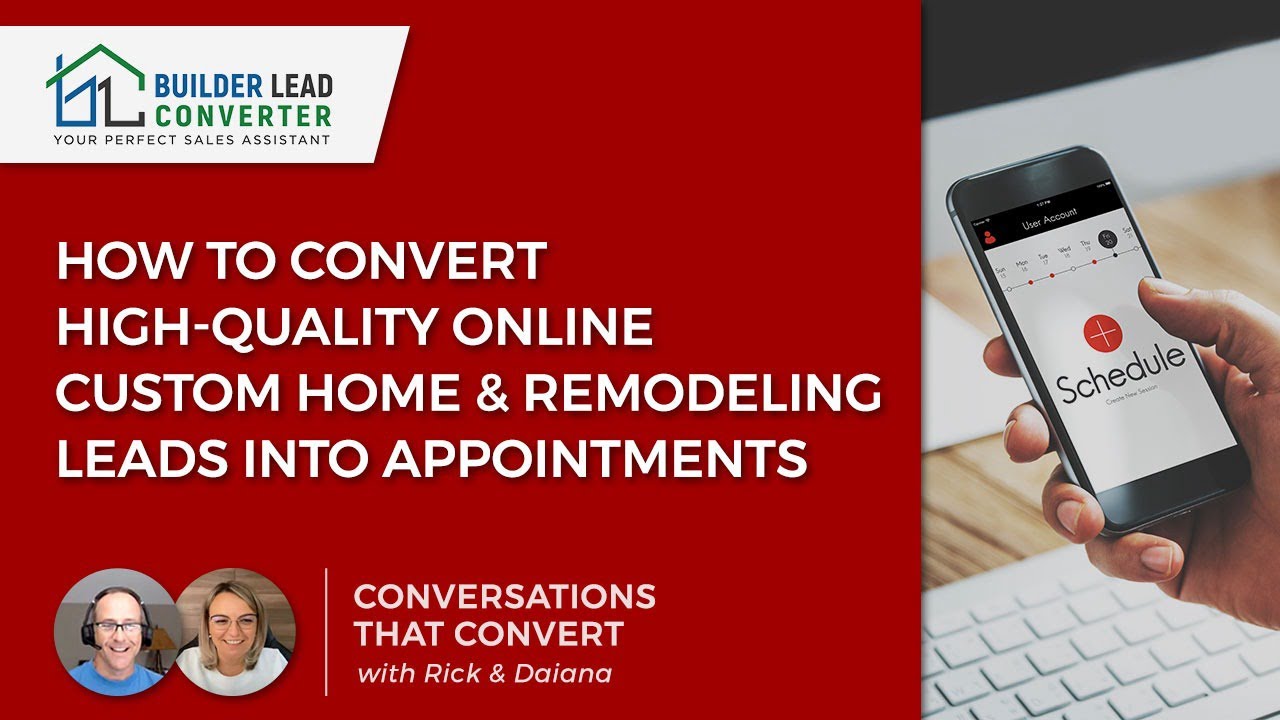 How to Convert High-Quality Online Custom Home & Remodeling Leads into Appointments