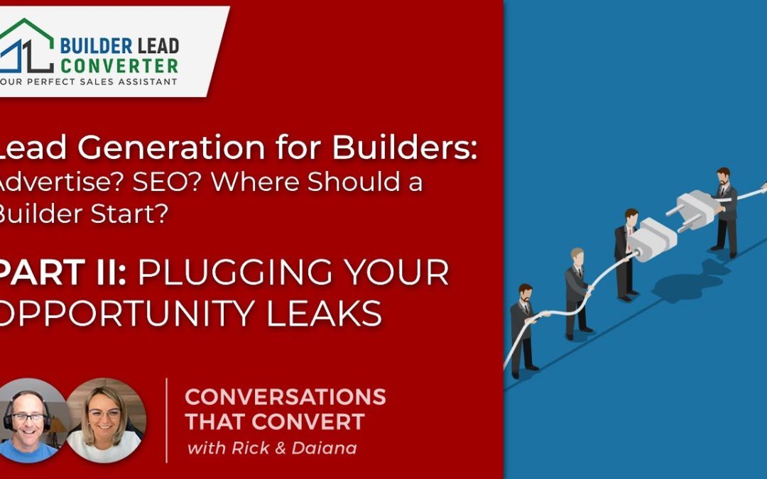 Lead Generation for Builders: Part II- Plugging Your Opportunity Leaks