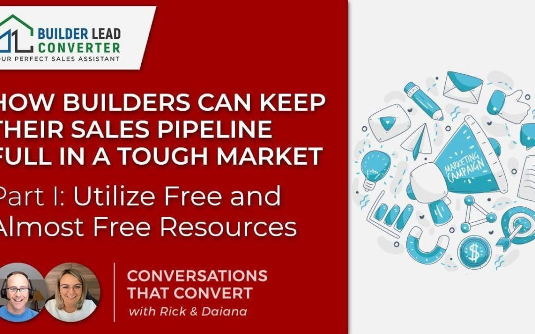 How Builders Can Keep Their Sales Pipeline Full in a Tough Market- Part I