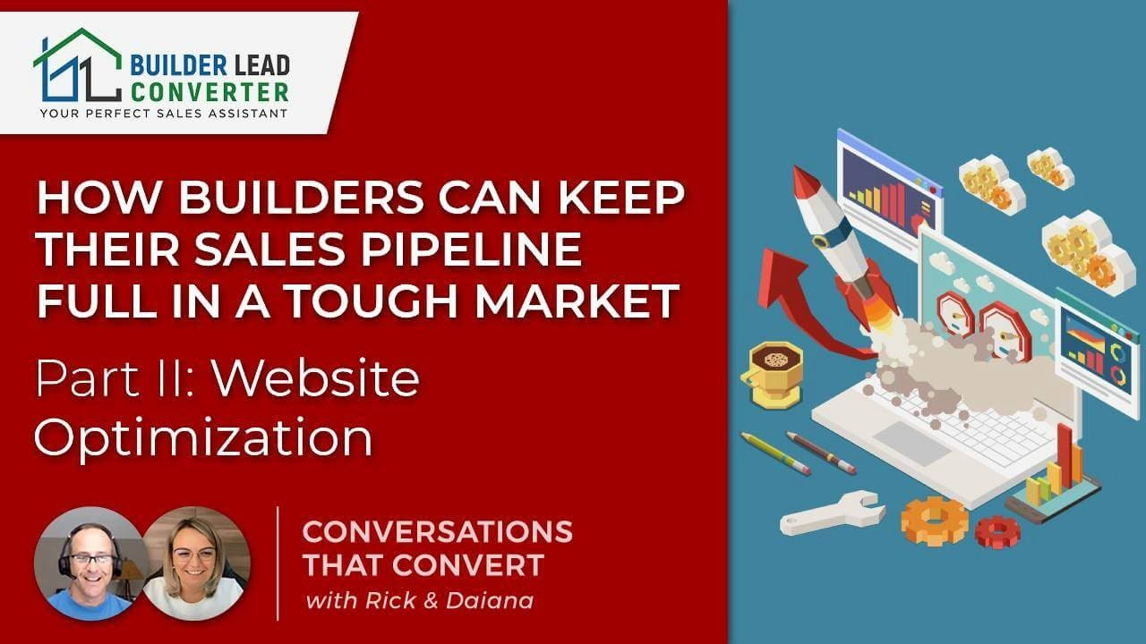 How Builders Can Keep Their Sales Pipeline Full in a Tough Market- Part II