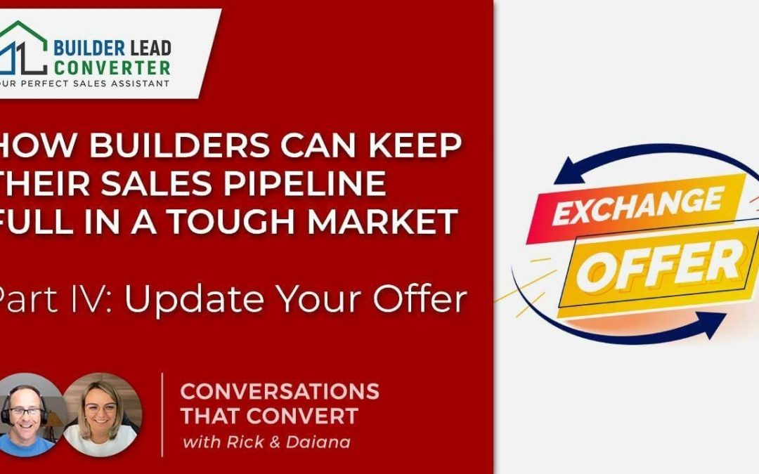 How Builders Can Keep Their Sales Pipeline Full in a Tough Market- Part IV