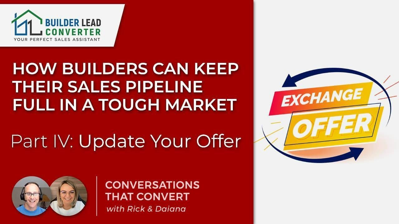How Builders Can Keep Their Sales Pipeline Full in a Tough Market- Part IV