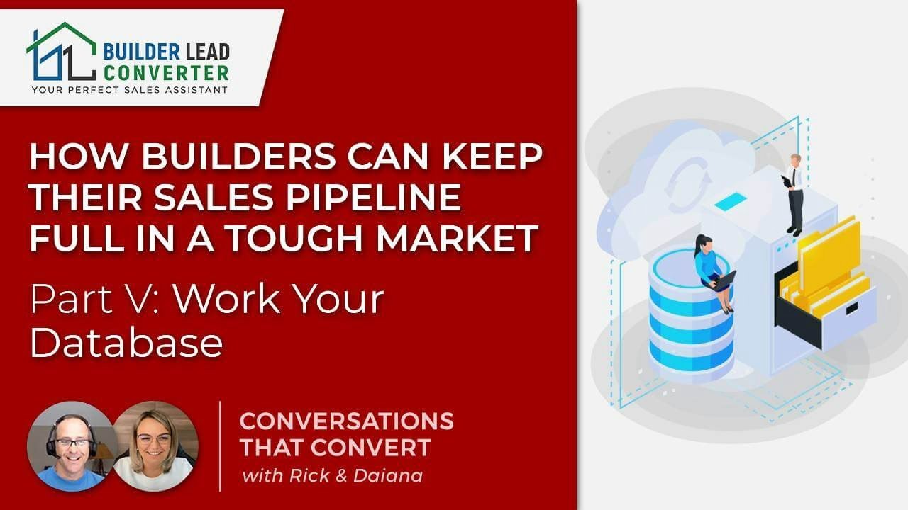 How Builders Can Keep Their Sales Pipeline Full in a Tough Market- Part V